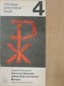Joachim Heubach - Jesus von Nazareth - wahrer Gott und wahrer Mensch [antikvár]