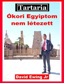 Ewing Jr David - Tartaria - Ókori Egyiptom nem létezett [eKönyv: epub, mobi]