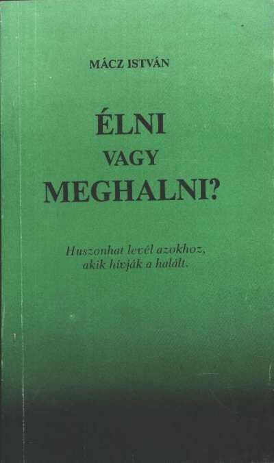 Mácz István - Élni vagy meghalni? [antikvár]