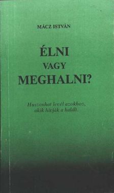 Mácz István - Élni vagy meghalni? [antikvár]