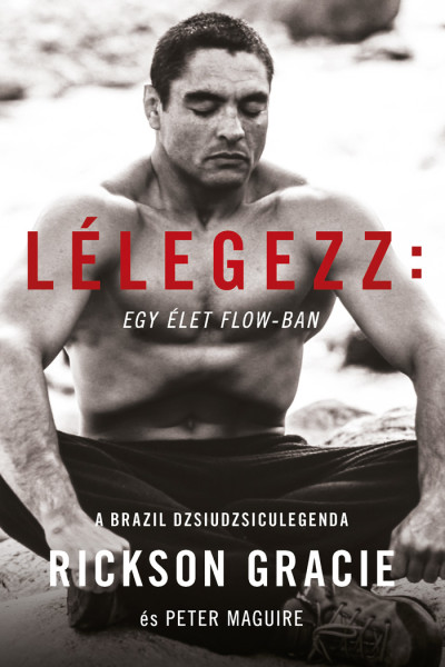 Peter Marguie-Rickson Gracie - Lélegezz: egy élet a flow-ban