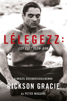 Peter Marguie-Rickson Gracie - Lélegezz: egy élet a flow-ban