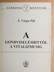 S. Varga Pál - A gondviseléshittől a vitalizmusig [antikvár]