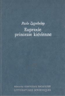 Pavlo Zagrébelny - Eupraxie princesse kiévienne [antikvár]