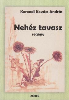 Korondi Kovács András - Nehéz tavasz [antikvár]