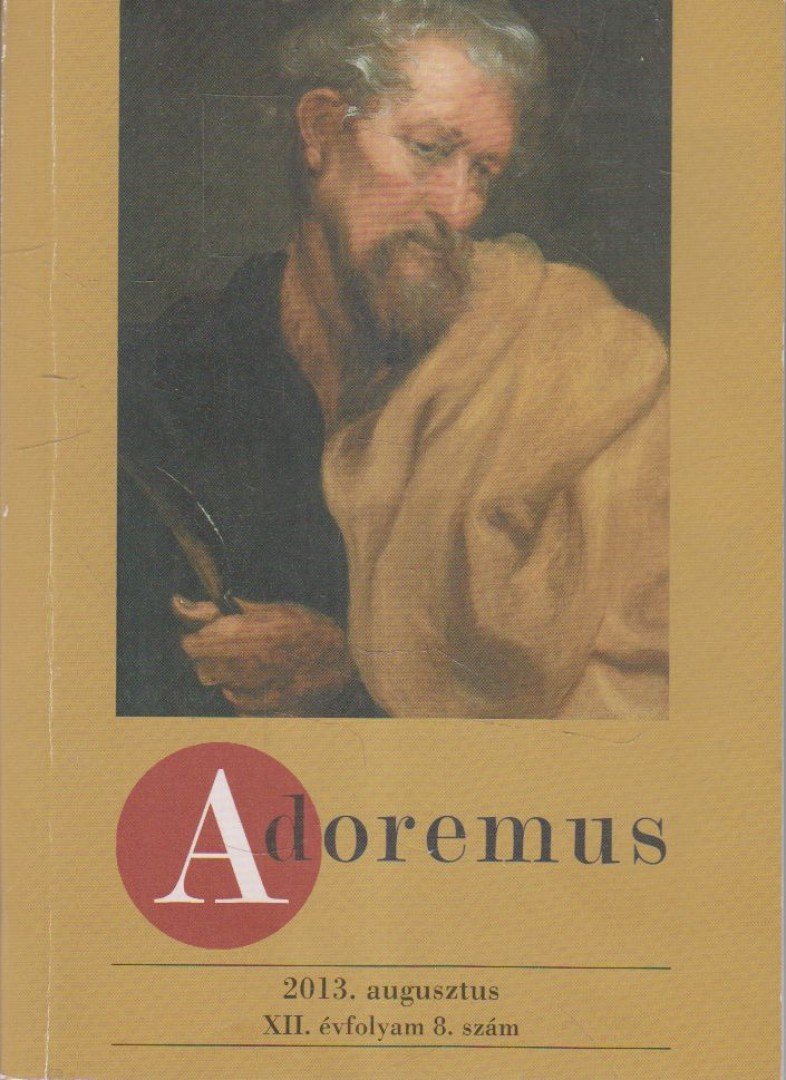 Máté István - Adoremus 2013. augusztus XII. évfolyam 8. szám [antikvár]
