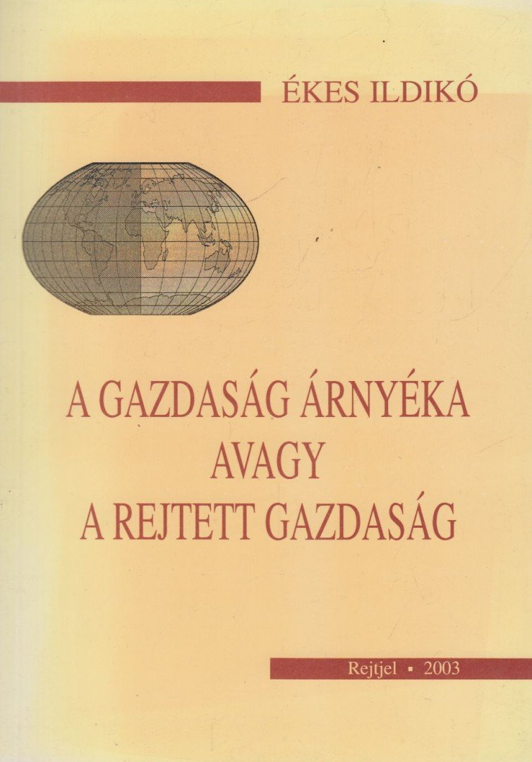 Ékes Ildikó - A gazdaság árnyéka avagy a rejtett gazdaság [antikvár]