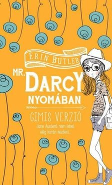 Erin Butler - Mr. Darcy nyomában - Gimis verzió - Gimis verzió [antikvár]