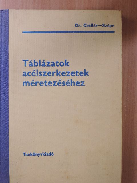 Dr. Csellár Ödön - Táblázatok acélszerkezetek méretezéséhez [antikvár]
