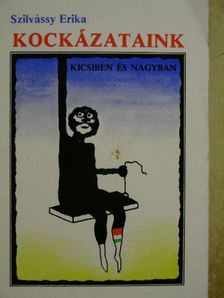 Szilvássy Erika - Kockázataink kicsiben és nagyban [antikvár]