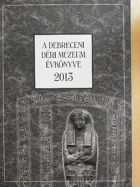 Bakó Endre - A Debreceni Déri Múzeum évkönyve 2013 [antikvár]