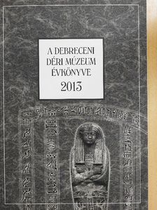 Bakó Endre - A Debreceni Déri Múzeum évkönyve 2013 [antikvár]