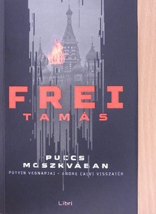 Frei Tamás - Puccs Moszkvában [antikvár]