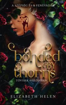 Elizabeth Helen - Bonded by Thorns - Tövisek hálójában [eKönyv: epub, mobi]