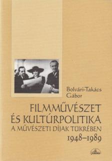 BOLVÁRI-TAKÁCS GÁBOR - Filmművészet és kultúrpolitika a művészeti díjak tükrében [antikvár]
