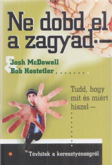 McDowell, Josh, Hostetler, Bob - Ne dobd el a zagyad [antikvár]