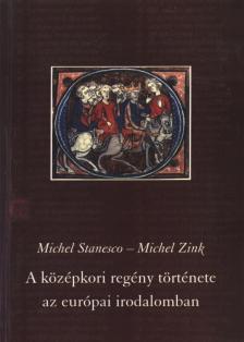 Michel Stanesco, Michel Zink - A középkori regény története az európai irodalomban [antikvár]