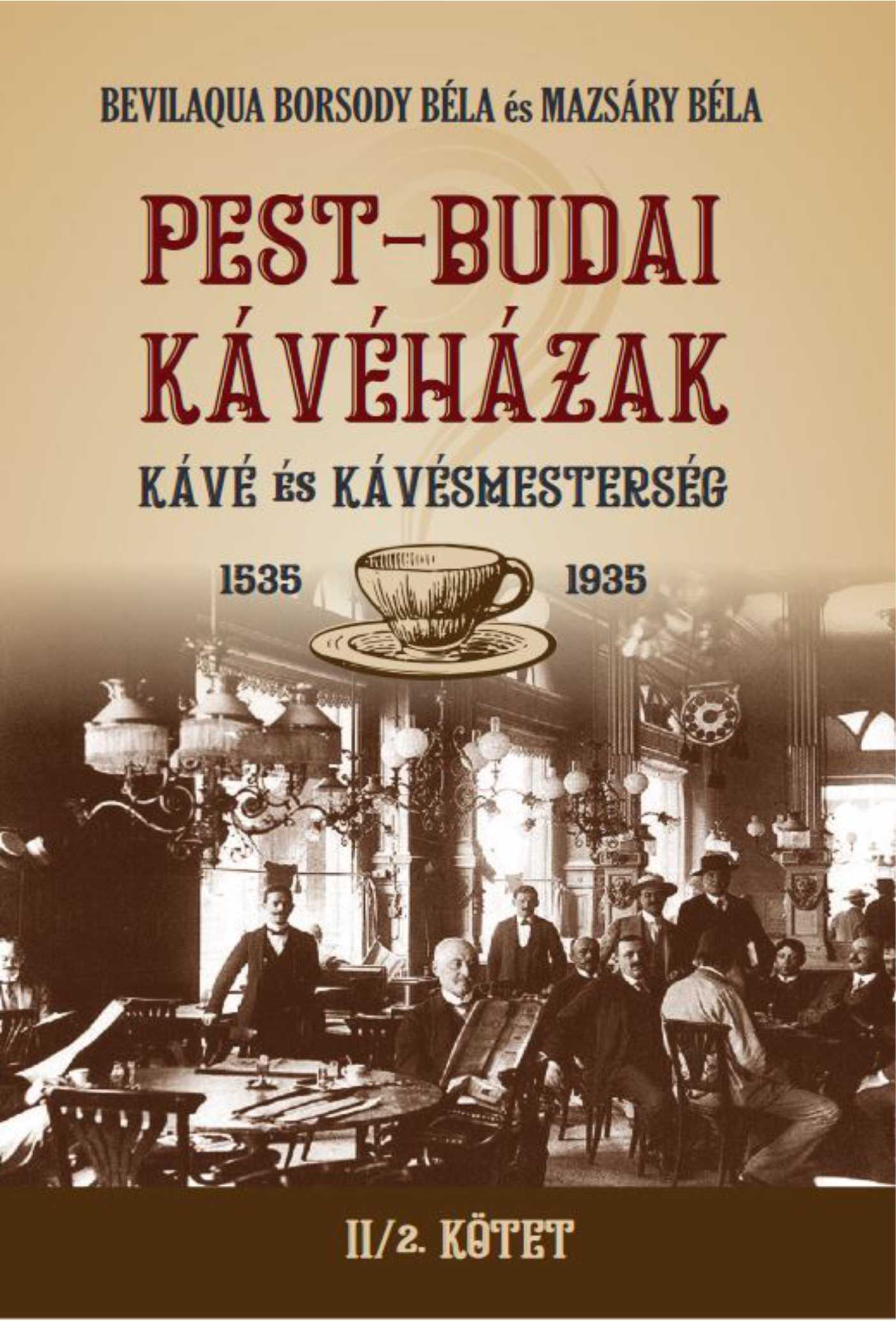 Bevilaqua Borsody Béla és Mazsáry Béla - PEST-BUDAI KÁVÉHÁZAK II/1. kötet