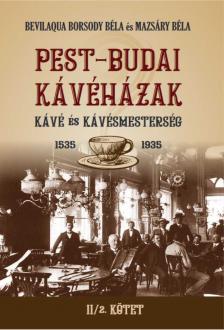 Bevilaqua Borsody Béla és Mazsáry Béla - PEST-BUDAI KÁVÉHÁZAK II/1. kötet