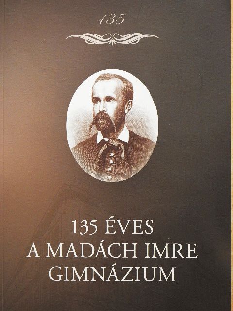 dr. Leibinger Jánosné - 135 éves a Madách Imre Gimnázium [antikvár]