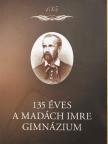 dr. Leibinger Jánosné - 135 éves a Madách Imre Gimnázium [antikvár]