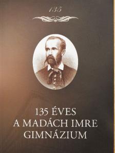 dr. Leibinger Jánosné - 135 éves a Madách Imre Gimnázium [antikvár]