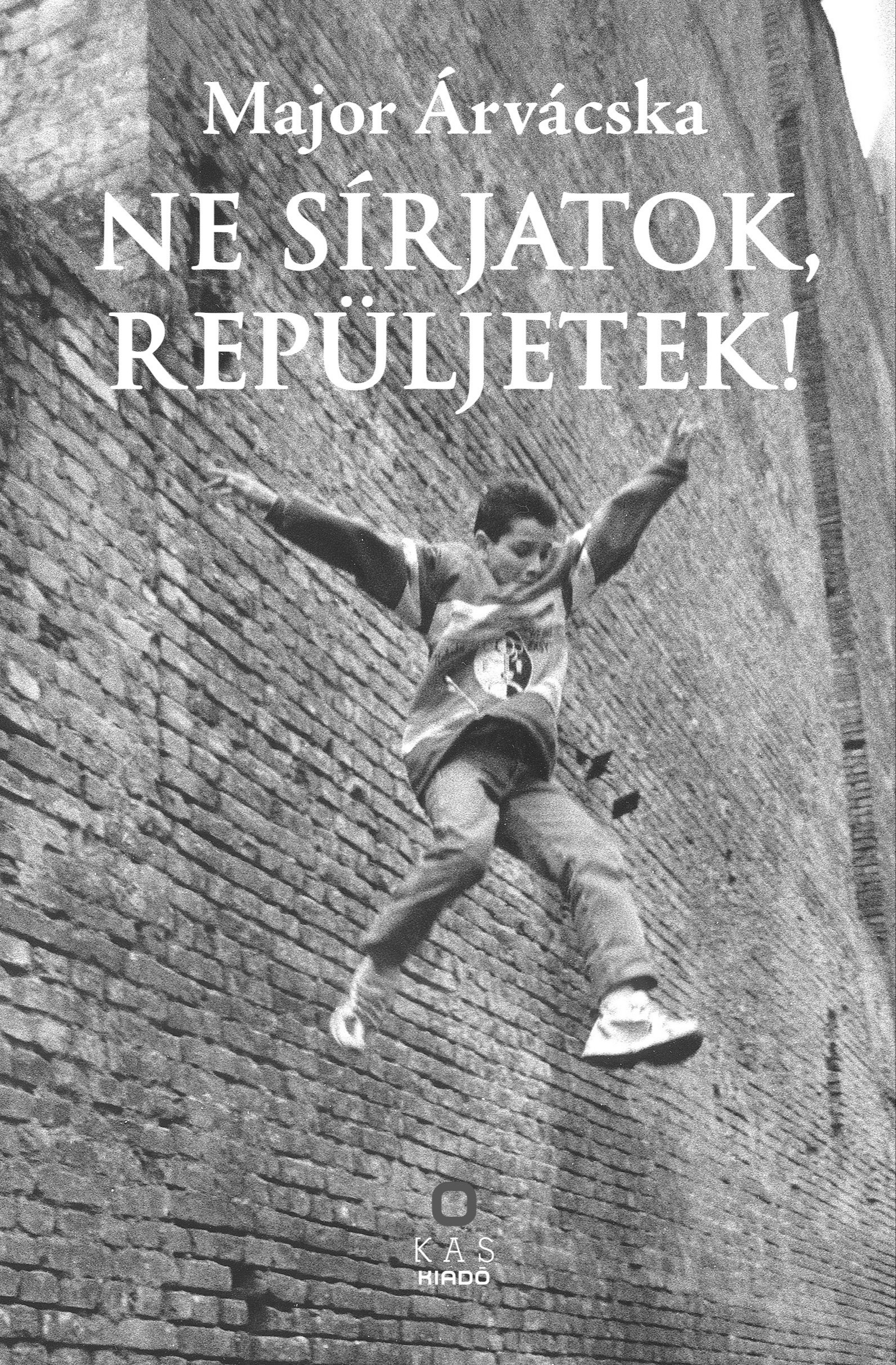 Major Árvácska - Ne sírjatok, repüljetek! [eKönyv: pdf]