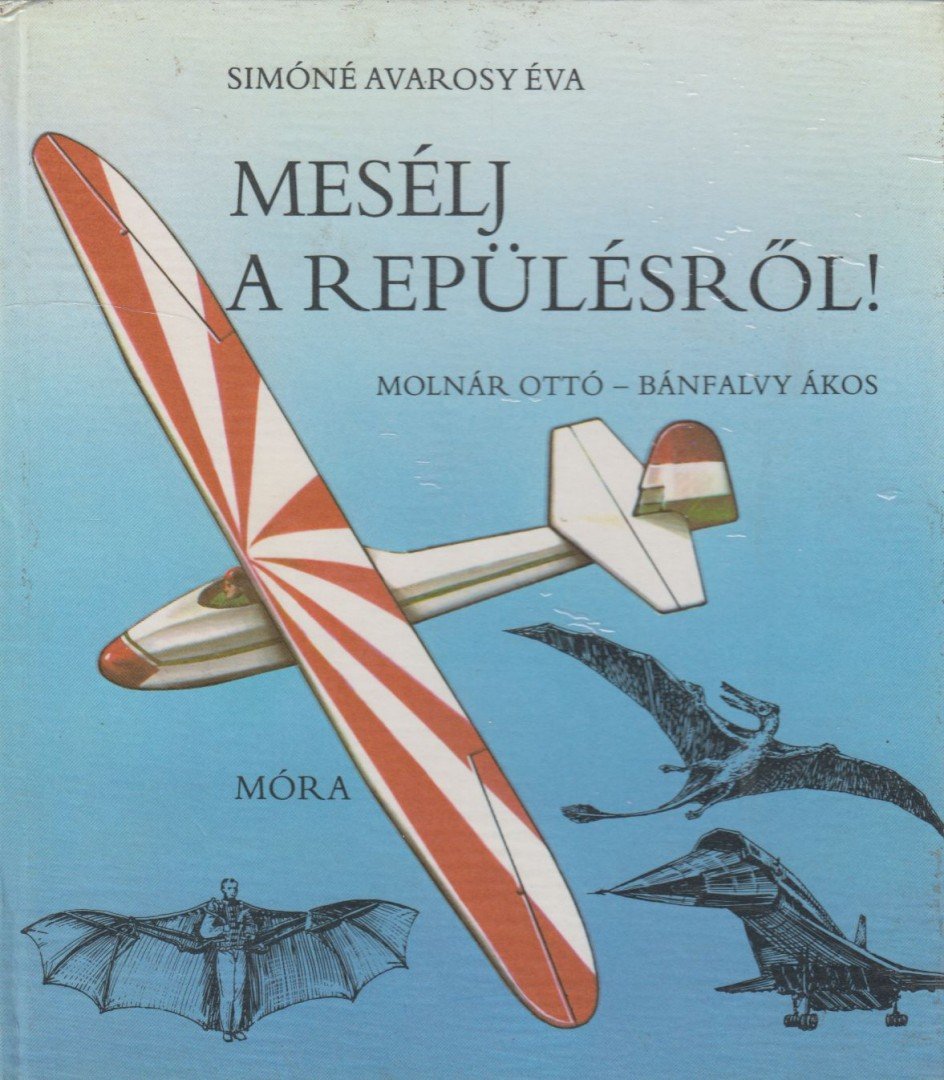 SIMÓNÉ AVAROSY ÉVA - Mesélj a repülésről! [antikvár]