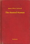 James Oliver Curwood - The Hunted Woman [eKönyv: epub, mobi]