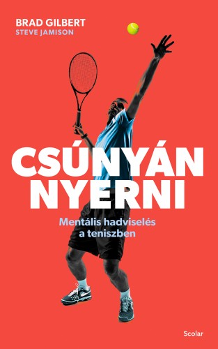 Brad Gilbert - Steve Jamison - Csúnyán nyerni - Mentális hadviselés a teniszben [eKönyv: epub, mobi]