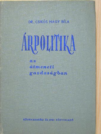 Dr. Csikós-Nagy Béla - Árpolitika az átmeneti gazdaságban [antikvár]