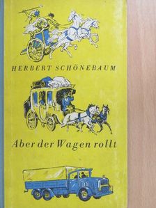Herbert Schönebaum - Aber der Wagen rollt [antikvár]