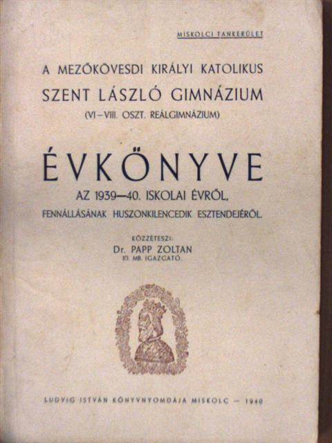 A Mezőkövesdi Királyi Katolikus Szent László Gimnázium Évkönyve az 1939-40. iskolai évről [antikvár]