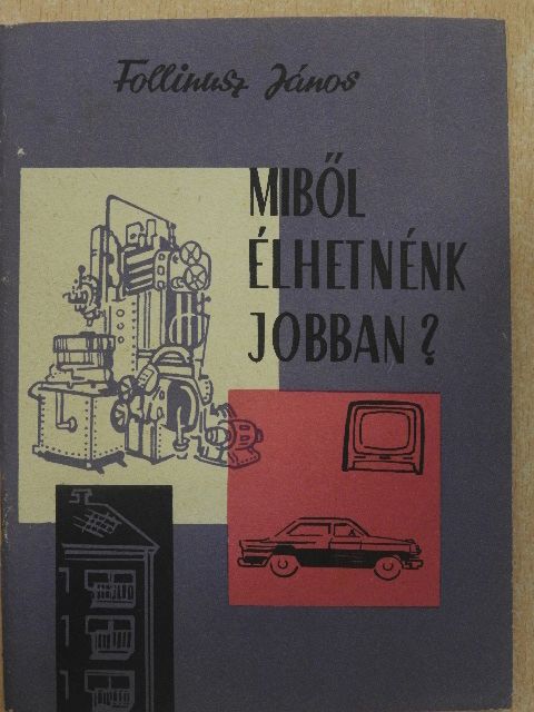 Follinus János - Miből élhetnénk jobban? [antikvár]