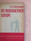 Felix Wachsmann - Die Radioaktiven Isotope Und Ihre Anwendung In Medizin Und Technik [antikvár]