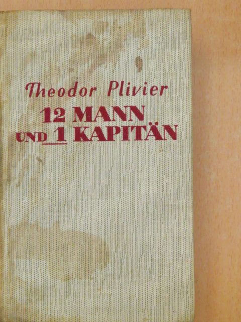Theodor Plivier - Zwölf Mann und ein Kapitän [antikvár]