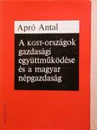 Apró Antal - A KGST-országok gazdasági együttműködése és a magyar népgazdaság [antikvár]