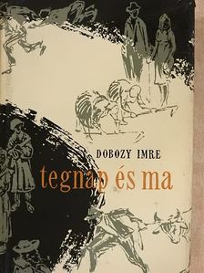 Dobozy Imre - Tegnap és ma [antikvár]