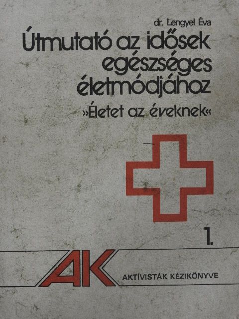Dr. Lengyel Éva - Útmutató az idősek egészséges életmódjához [antikvár]