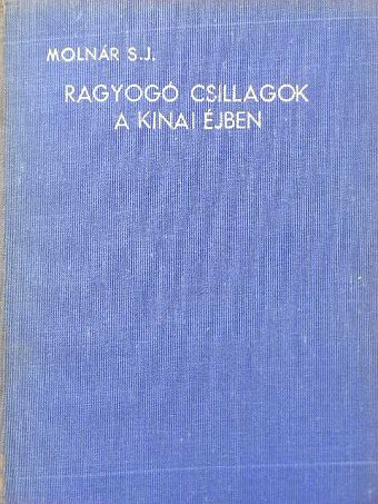 Molnár Ödön - Ragyogó csillagok a kinai éjben [antikvár]