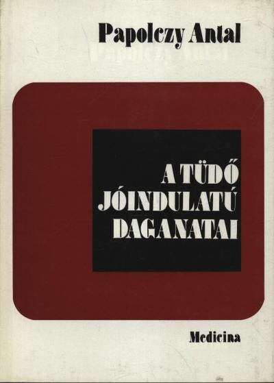 Papolczy Antal - A tüdő jóindulatú daganatai [antikvár]