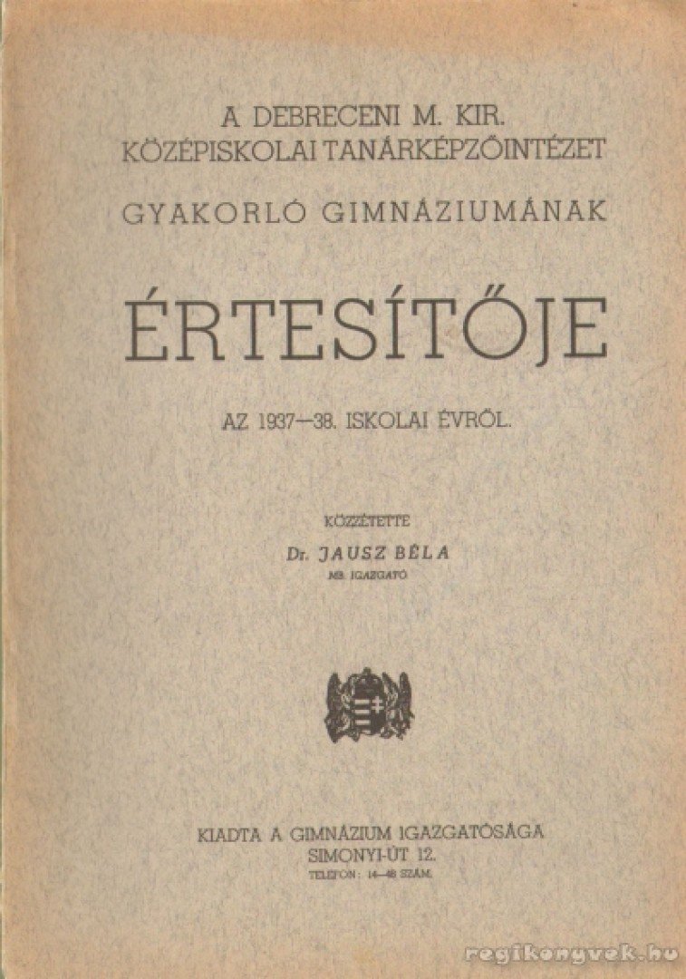 Dr. Jausz Béla - A Debreceni M. Kir. Középiskolai Tanítóintézet gyakorló gimnáziumának értesítője az 1937-38. iskolai évről [antikvár]