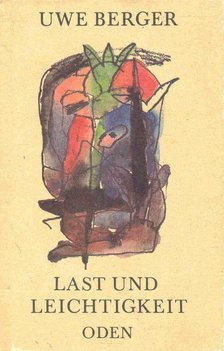 Berger, Uwe - Last und Leichtigkeit [antikvár]