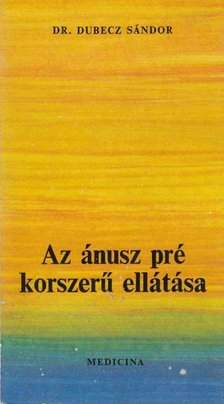 Dr. Dubecz Sándor - Az ánusz pré korszerű ellátása [antikvár]
