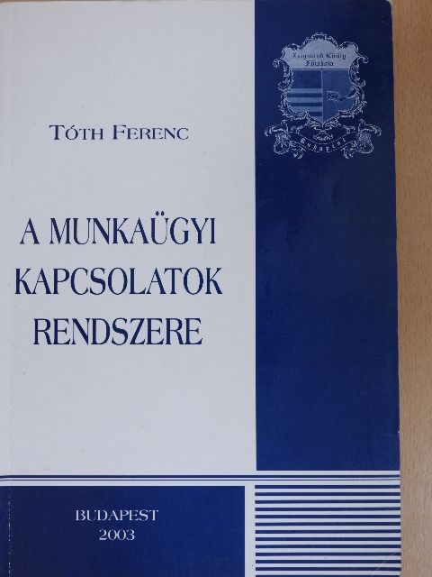 Tóth Ferenc - A munkaügyi kapcsolatok rendszere [antikvár]