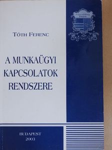 Tóth Ferenc - A munkaügyi kapcsolatok rendszere [antikvár]
