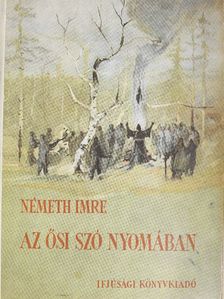 Németh Imre - Az ősi szó nyomában... [antikvár]