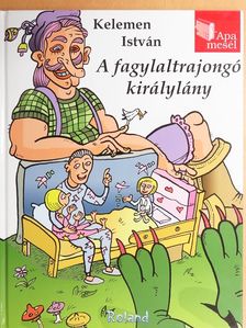 Kelemen István - A fagylaltrajongó királylány [antikvár]