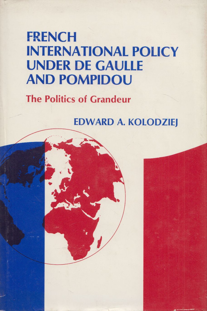 Edward A. Kolodziej - French International Policy Under De Gaulle and Pompidou [antikvár]