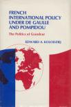 Edward A. Kolodziej - French International Policy Under De Gaulle and Pompidou [antikvár]